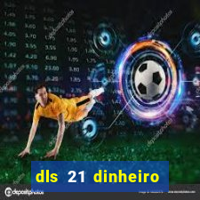 dls 21 dinheiro infinito download